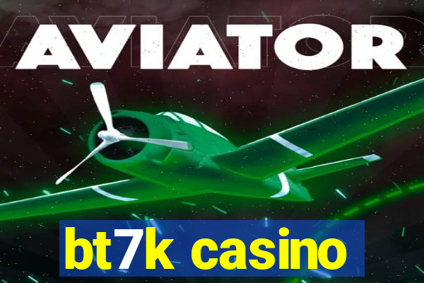 bt7k casino